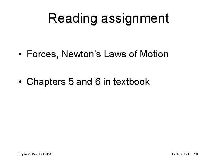 Reading assignment • Forces, Newton’s Laws of Motion • Chapters 5 and 6 in