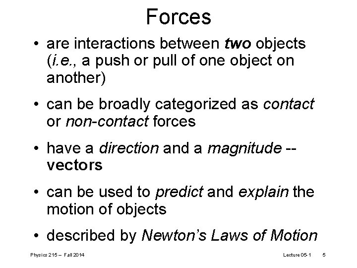 Forces • are interactions between two objects (i. e. , a push or pull