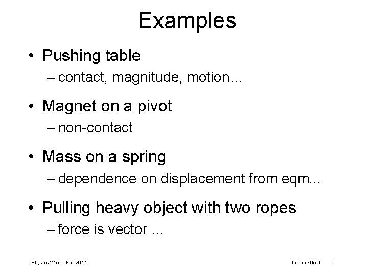 Examples • Pushing table – contact, magnitude, motion… • Magnet on a pivot –
