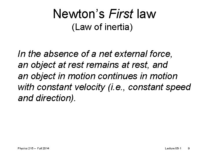 Newton’s First law (Law of inertia) In the absence of a net external force,