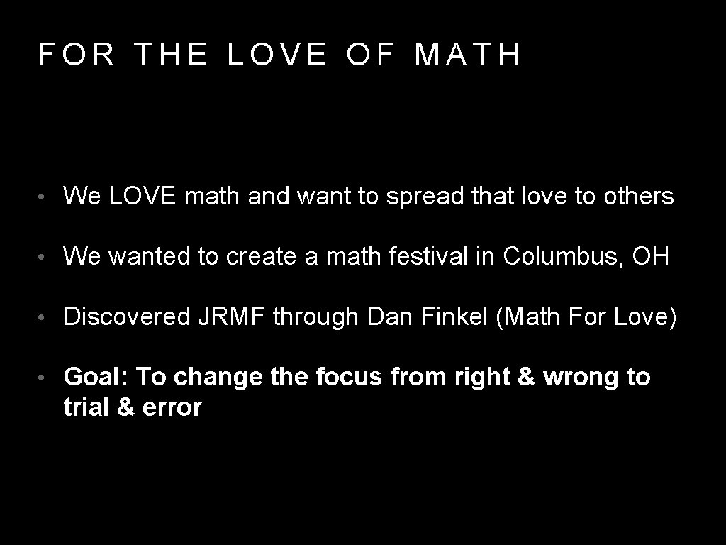 FOR THE LOVE OF MATH • We LOVE math and want to spread that