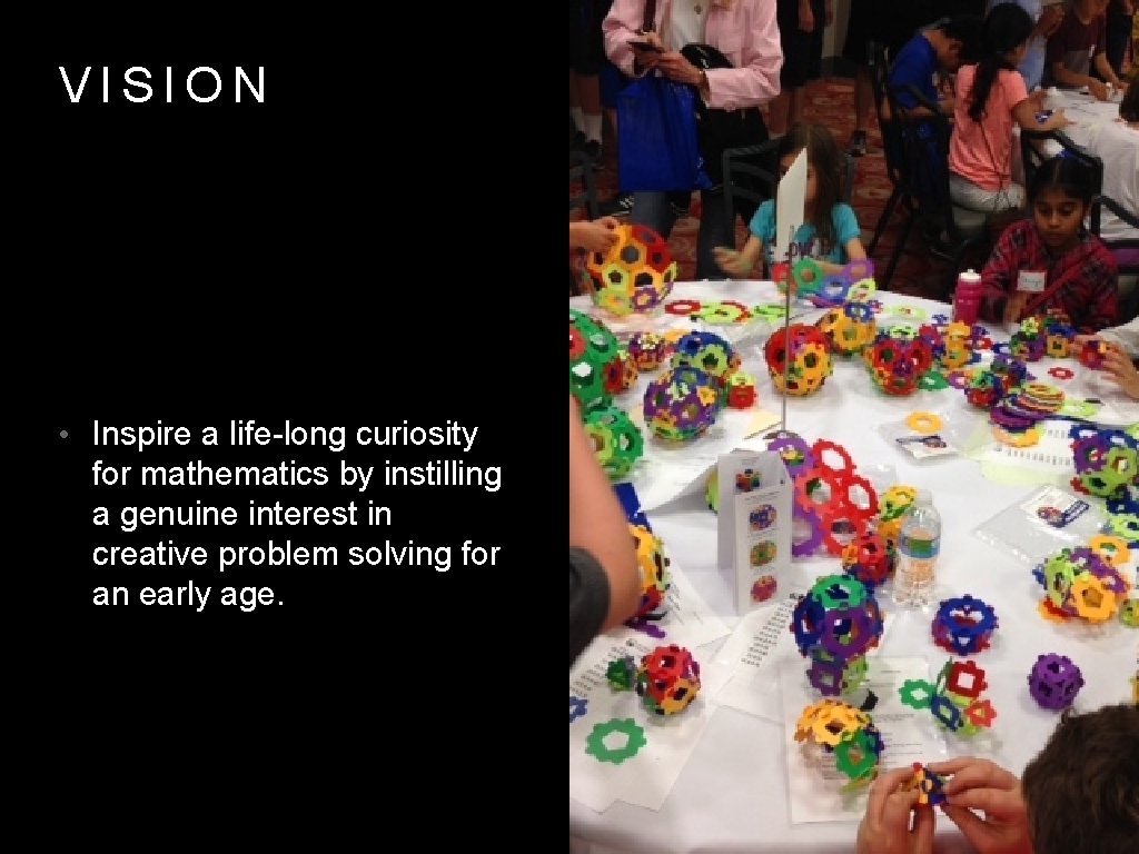 VISION • Inspire a life-long curiosity for mathematics by instilling a genuine interest in