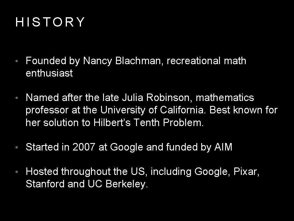 HISTORY • Founded by Nancy Blachman, recreational math enthusiast • Named after the late