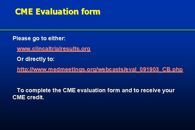 CME Evaluation form Please go to either: www. clincaltrialresults. org Or directly to: http: