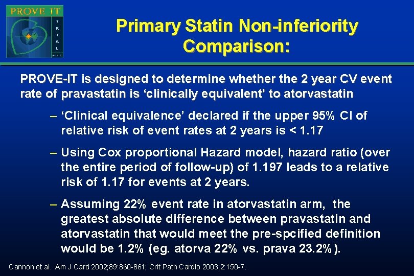 Primary Statin Non-inferiority Comparison: PROVE-IT is designed to determine whether the 2 year CV