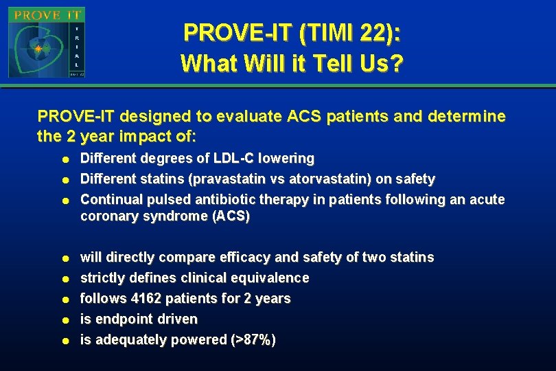 PROVE-IT (TIMI 22): What Will it Tell Us? PROVE-IT designed to evaluate ACS patients