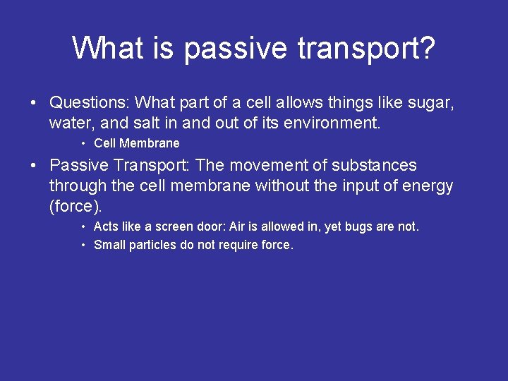 What is passive transport? • Questions: What part of a cell allows things like