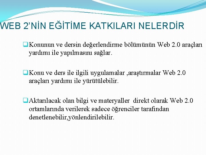 WEB 2’NİN EĞİTİME KATKILARI NELERDİR q Konunun ve dersin değerlendirme bölümünün Web 2. 0