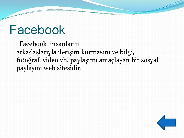 Facebook insanların arkadaşlarıyla iletişim kurmasını ve bilgi, fotoğraf, video vb. paylaşımı amaçlayan bir sosyal