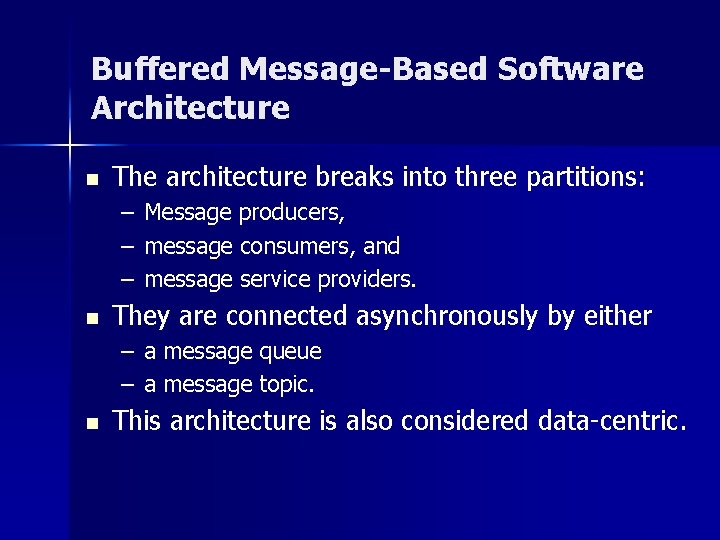 Buffered Message-Based Software Architecture n The architecture breaks into three partitions: – Message producers, Buffered Message-Based Software Architecture n The architecture breaks into three partitions: – Message producers,