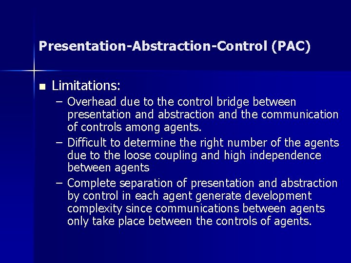 Presentation-Abstraction-Control (PAC) n Limitations: – Overhead due to the control bridge between presentation and Presentation-Abstraction-Control (PAC) n Limitations: – Overhead due to the control bridge between presentation and