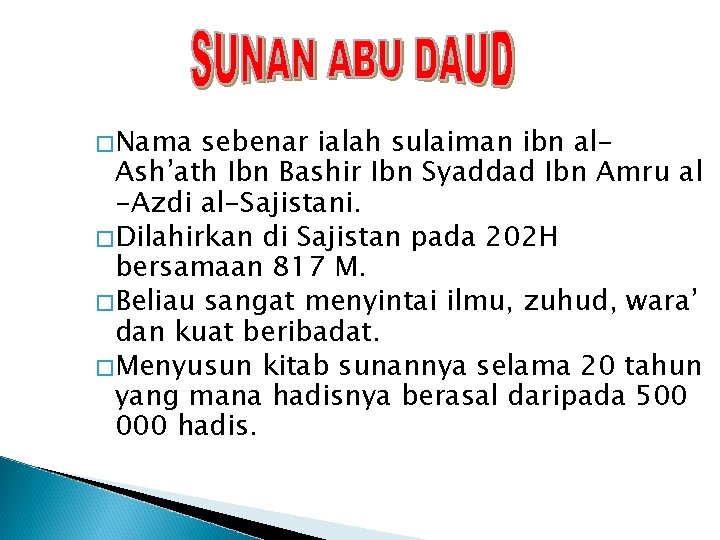 �Nama sebenar ialah sulaiman ibn al. Ash’ath Ibn Bashir Ibn Syaddad Ibn Amru al