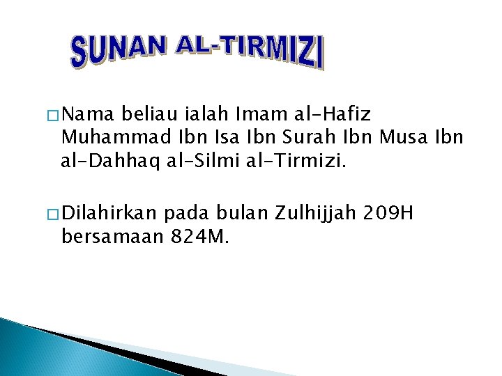 �Nama beliau ialah Imam al-Hafiz Muhammad Ibn Isa Ibn Surah Ibn Musa Ibn al-Dahhaq
