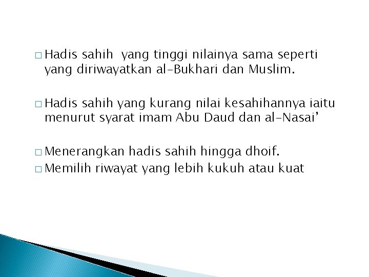 � Hadis sahih yang tinggi nilainya sama seperti yang diriwayatkan al-Bukhari dan Muslim. �