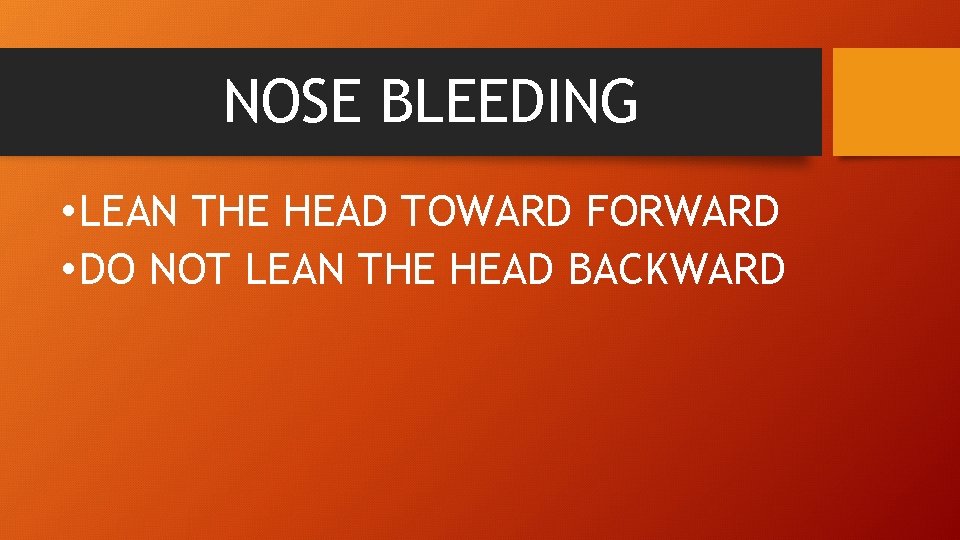 NOSE BLEEDING • LEAN THE HEAD TOWARD FORWARD • DO NOT LEAN THE HEAD