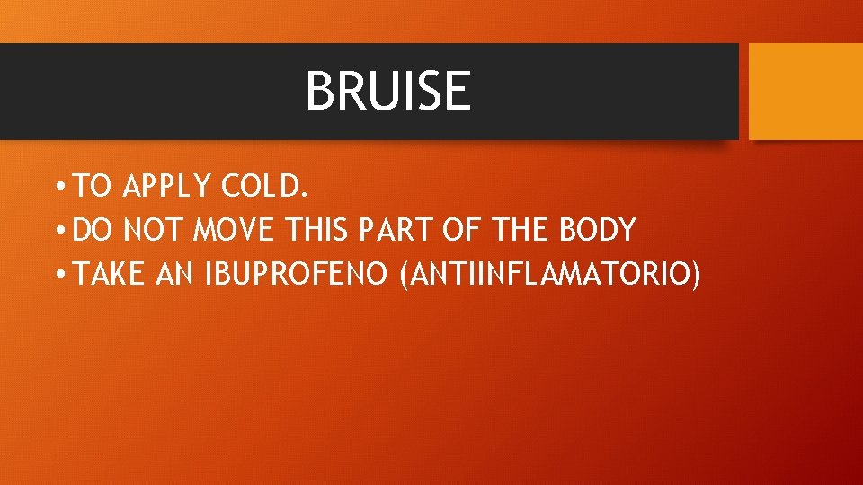 BRUISE • TO APPLY COLD. • DO NOT MOVE THIS PART OF THE BODY