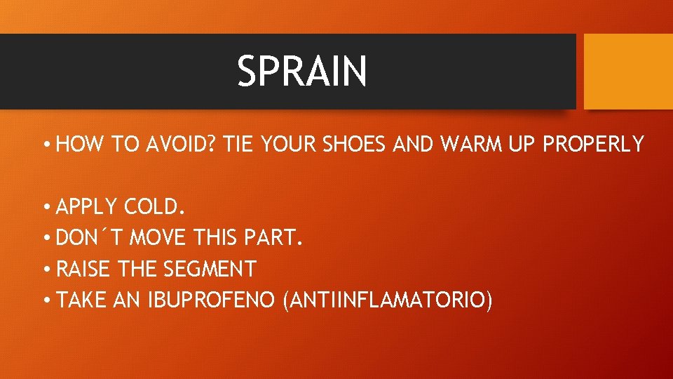 SPRAIN • HOW TO AVOID? TIE YOUR SHOES AND WARM UP PROPERLY • APPLY