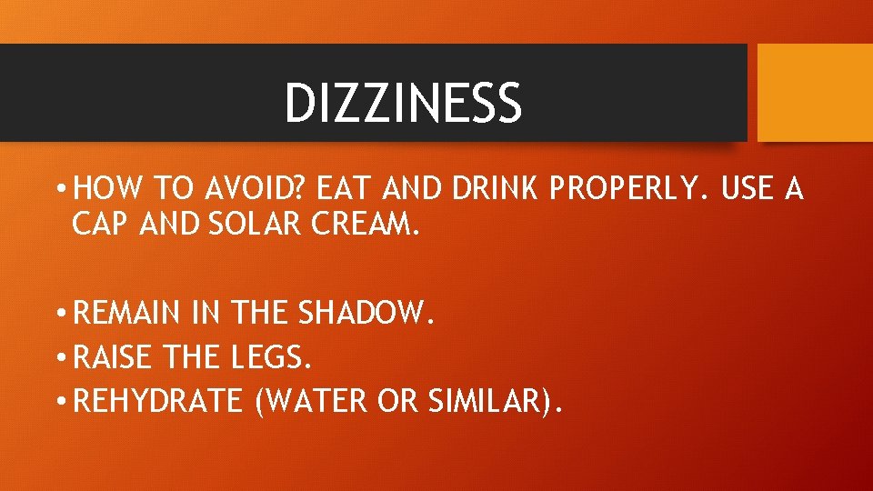 DIZZINESS • HOW TO AVOID? EAT AND DRINK PROPERLY. USE A CAP AND SOLAR