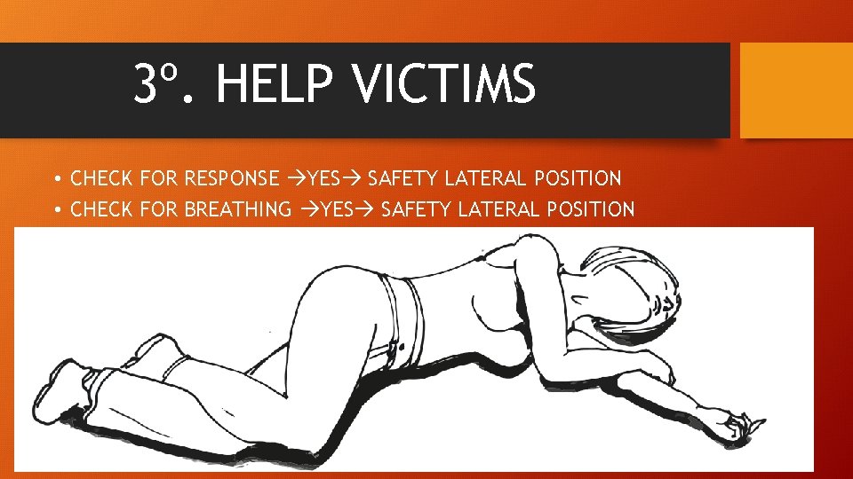 3º. HELP VICTIMS • CHECK FOR RESPONSE YES SAFETY LATERAL POSITION • CHECK FOR