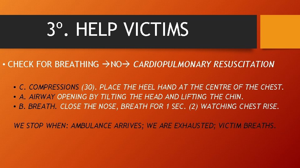 3º. HELP VICTIMS • CHECK FOR BREATHING NO CARDIOPULMONARY RESUSCITATION • C. COMPRESSIONS (30).