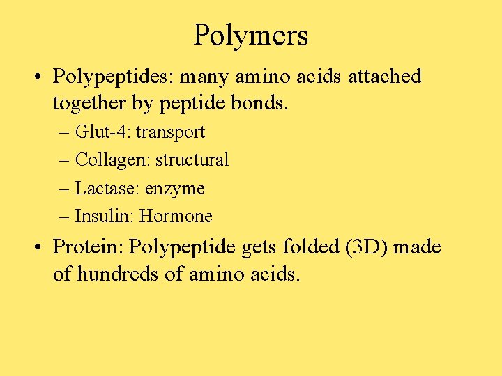 Polymers • Polypeptides: many amino acids attached together by peptide bonds. – Glut-4: transport