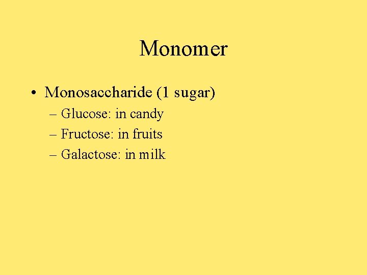 Monomer • Monosaccharide (1 sugar) – Glucose: in candy – Fructose: in fruits –