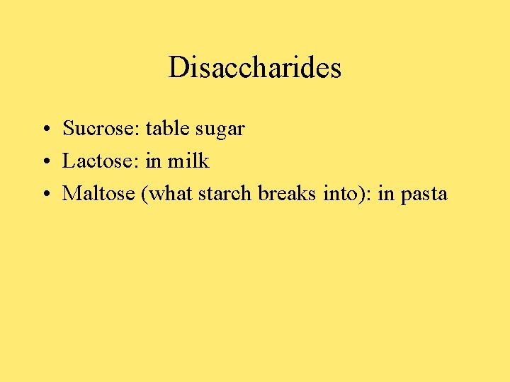 Disaccharides • Sucrose: table sugar • Lactose: in milk • Maltose (what starch breaks