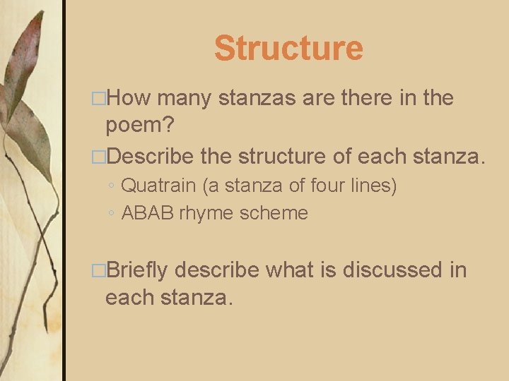 Structure �How many stanzas are there in the poem? �Describe the structure of each