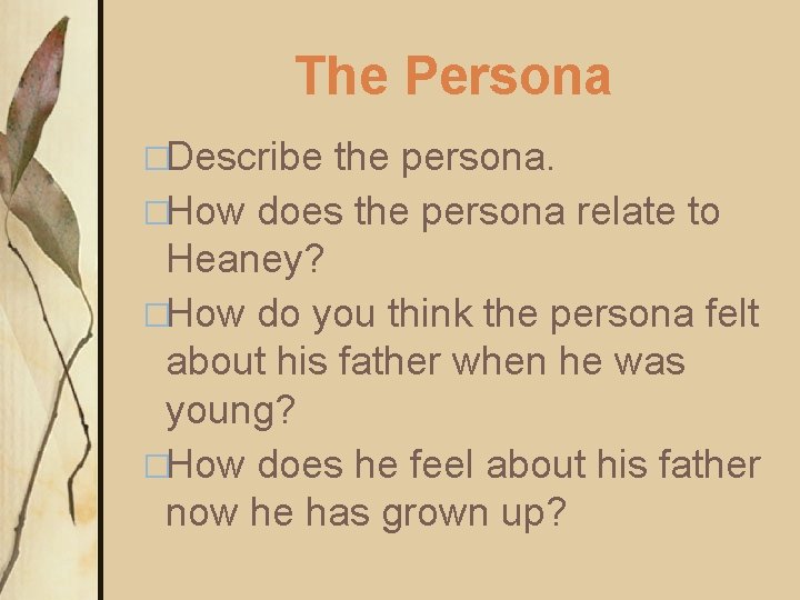 The Persona �Describe the persona. �How does the persona relate to Heaney? �How do