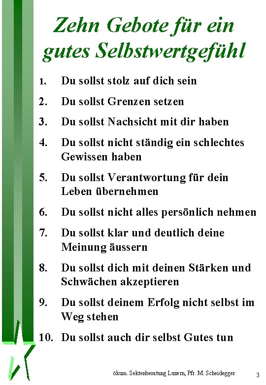 Zehn Gebote für ein gutes Selbstwertgefühl 1. Du sollst stolz auf dich sein 2.