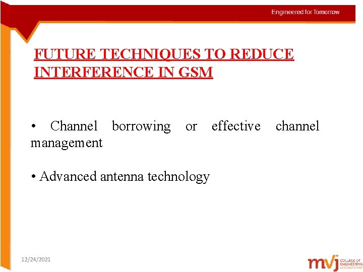 FUTURE TECHNIQUES TO REDUCE INTERFERENCE IN GSM • Channel borrowing management or • Advanced