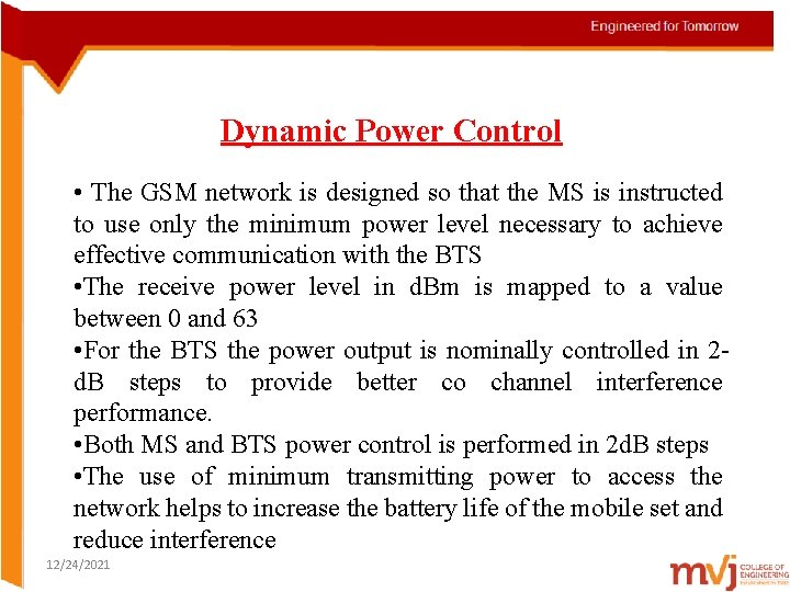 Dynamic Power Control • The GSM network is designed so that the MS is