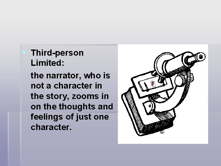 § Third-person Limited: the narrator, who is not a character in the story, zooms