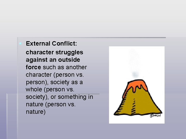 § External Conflict: character struggles against an outside force such as another character (person