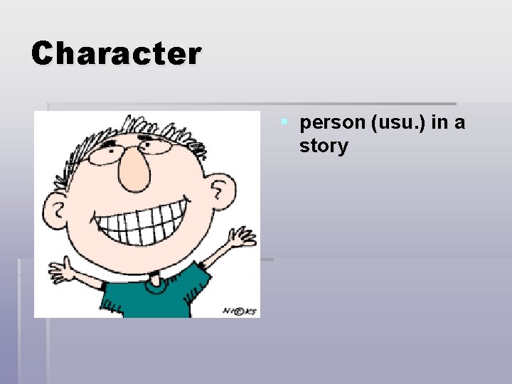 Character § person (usu. ) in a story 