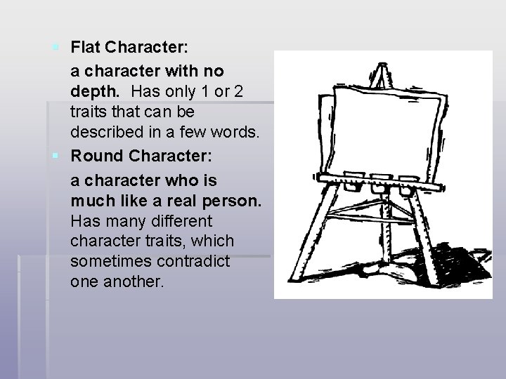 § Flat Character: a character with no depth. Has only 1 or 2 traits