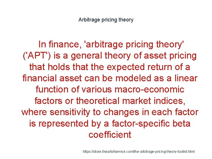 Arbitrage pricing theory In finance, 'arbitrage pricing theory' ('APT') is a general theory of