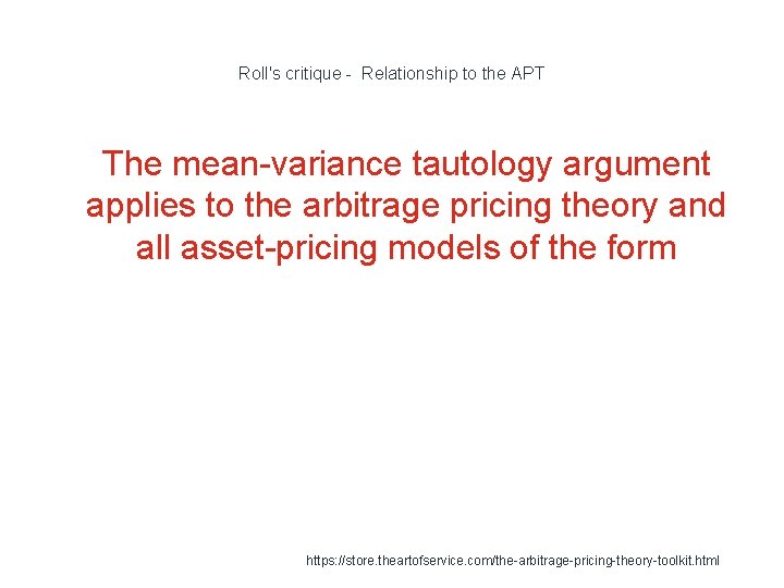 Roll's critique - Relationship to the APT 1 The mean-variance tautology argument applies to