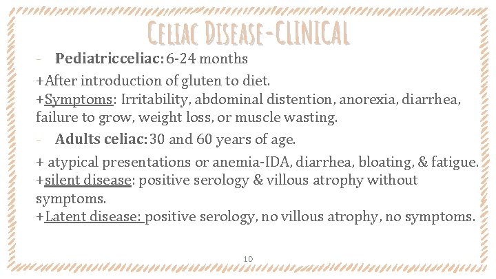 Celiac Disease-CLINICAL ‐ Pediatric celiac: 6 -24 months +After introduction of gluten to diet.