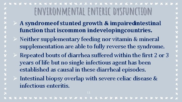 environmental enteric dysfunction Ø A syndrome of stunted growth & impairedintestinal function that iscommon