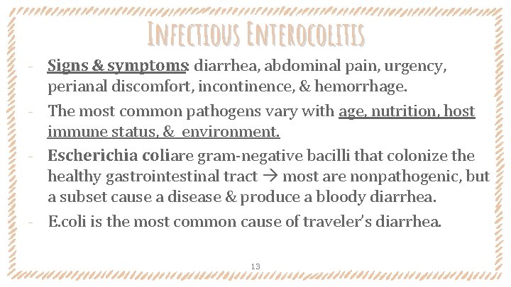 Infectious Enterocolitis Signs & symptoms: diarrhea, abdominal pain, urgency, perianal discomfort, incontinence, & hemorrhage.