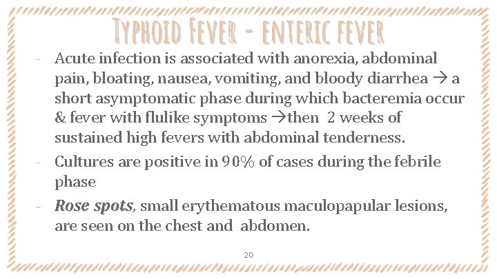 Typhoid Fever - enteric fever Acute infection is associated with anorexia, abdominal pain, bloating,