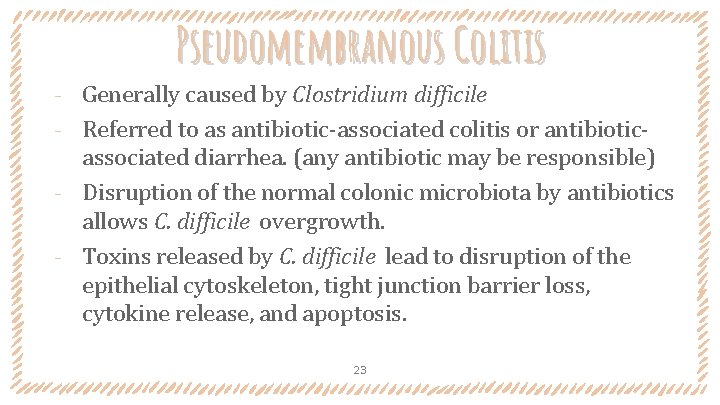 Pseudomembranous Colitis Generally caused by Clostridium difficile ‐ Referred to as antibiotic-associated colitis or