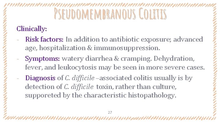 Pseudomembranous Colitis Clinically: ‐ Risk factors: In addition to antibiotic exposure; advanced age, hospitalization