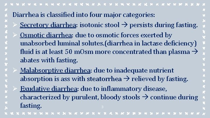 Diarrhea is classified into four major categories: Ø Secretory diarrhea: isotonic stool persists during