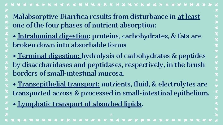 Malabsorptive Diarrhea results from disturbance in at least one of the four phases of