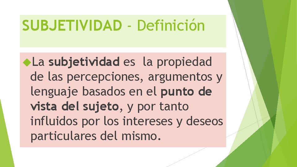 SUBJETIVIDAD - Definición La subjetividad es la propiedad de las percepciones, argumentos y lenguaje