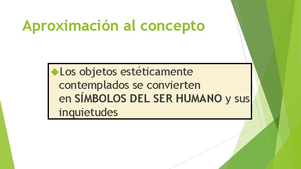 Aproximación al concepto Los objetos estéticamente contemplados se convierten en SÍMBOLOS DEL SER HUMANO