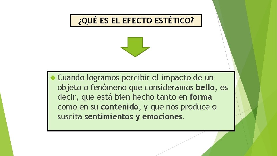 ¿QUÉ ES EL EFECTO ESTÉTICO? Cuando logramos percibir el impacto de un objeto o