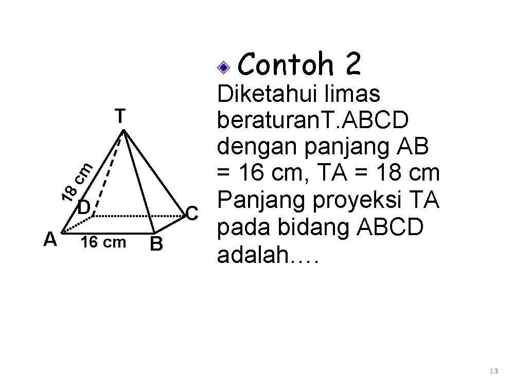 Contoh 2 18 cm Diketahui limas T beraturan. T. ABCD dengan panjang AB =